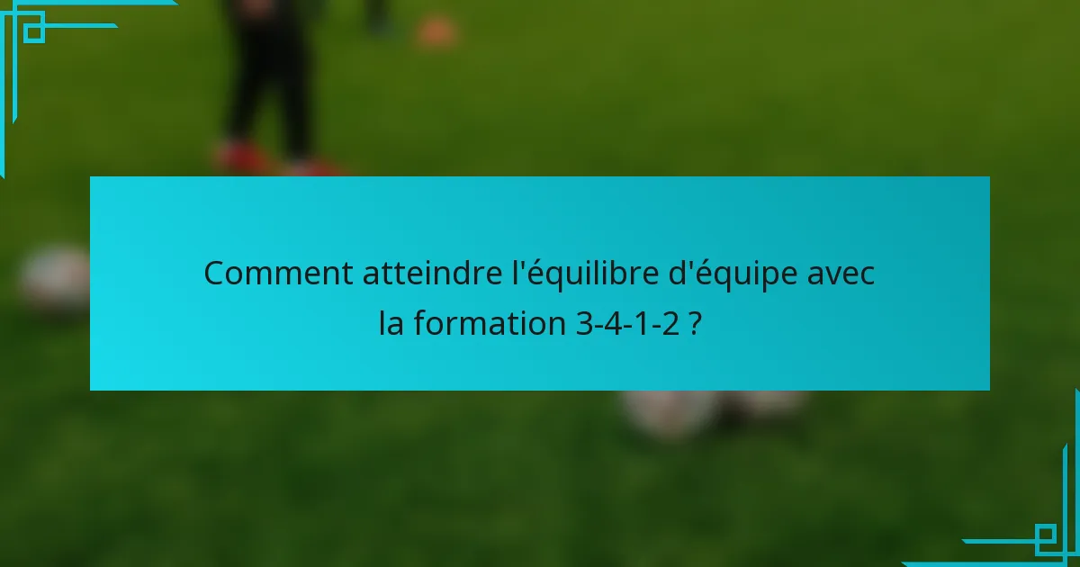 Comment atteindre l'équilibre d'équipe avec la formation 3-4-1-2 ?