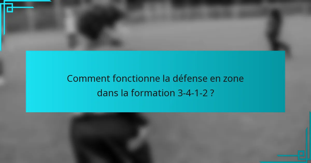 Comment fonctionne la défense en zone dans la formation 3-4-1-2 ?
