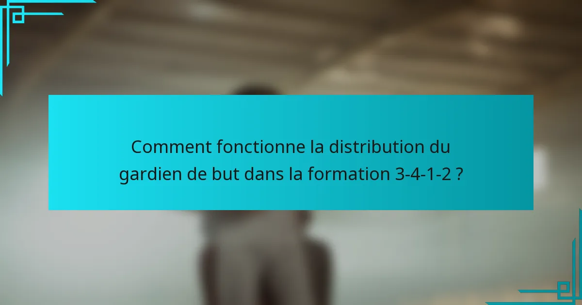 Comment fonctionne la distribution du gardien de but dans la formation 3-4-1-2 ?