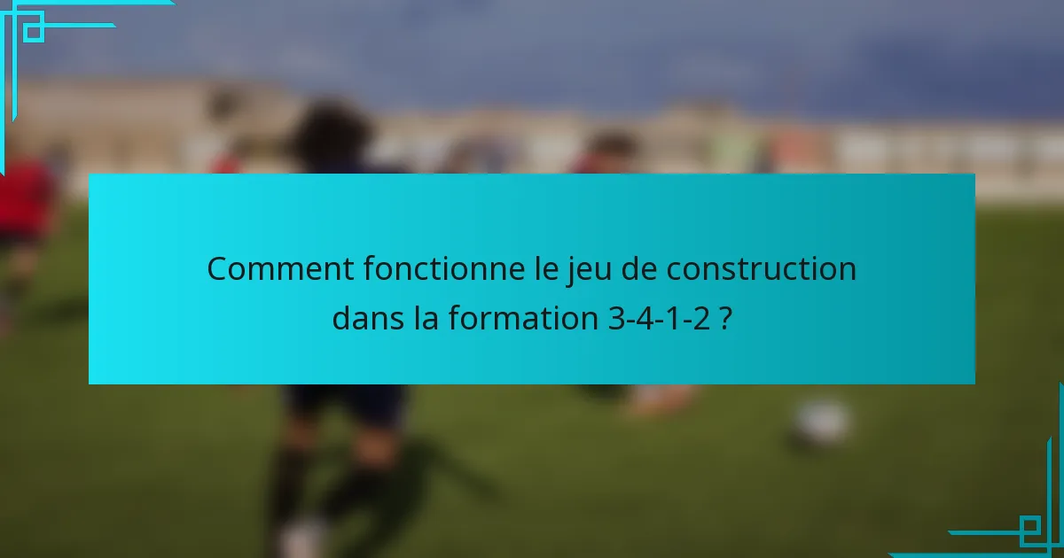 Comment fonctionne le jeu de construction dans la formation 3-4-1-2 ?