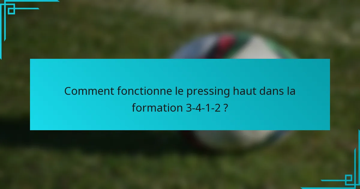Comment fonctionne le pressing haut dans la formation 3-4-1-2 ?