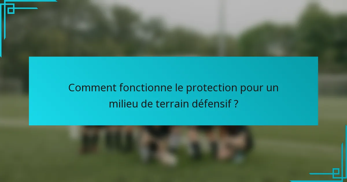 Comment fonctionne le protection pour un milieu de terrain défensif ?