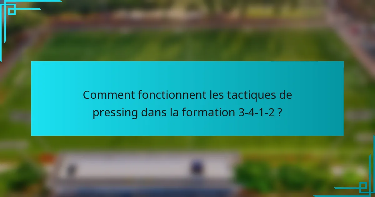 Comment fonctionnent les tactiques de pressing dans la formation 3-4-1-2 ?