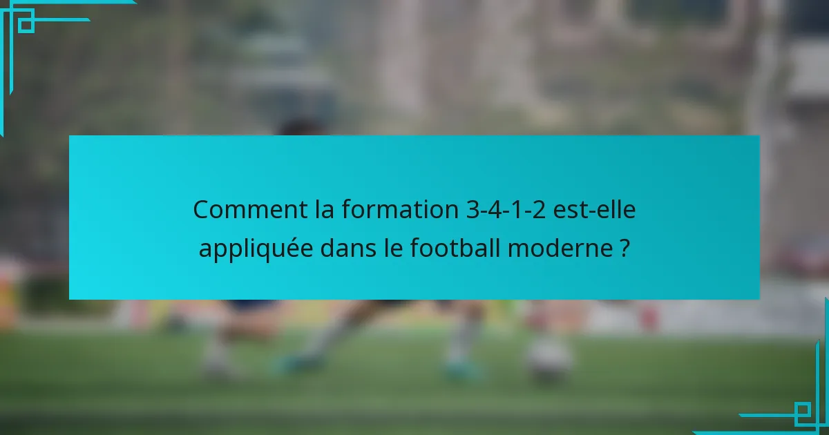 Comment la formation 3-4-1-2 est-elle appliquée dans le football moderne ?