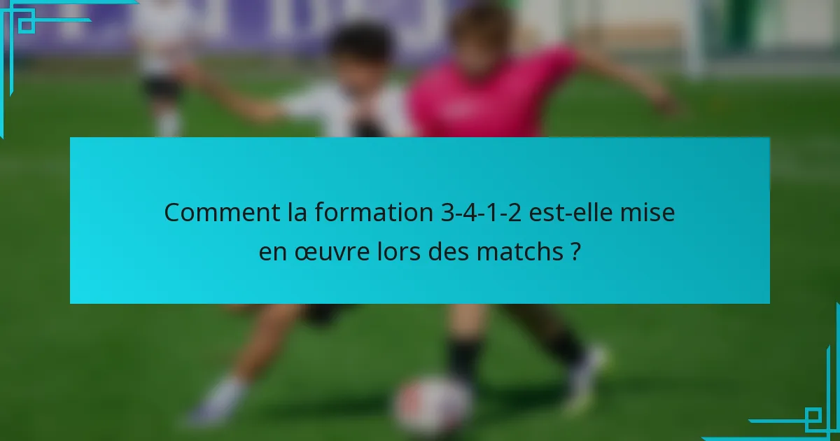 Comment la formation 3-4-1-2 est-elle mise en œuvre lors des matchs ?
