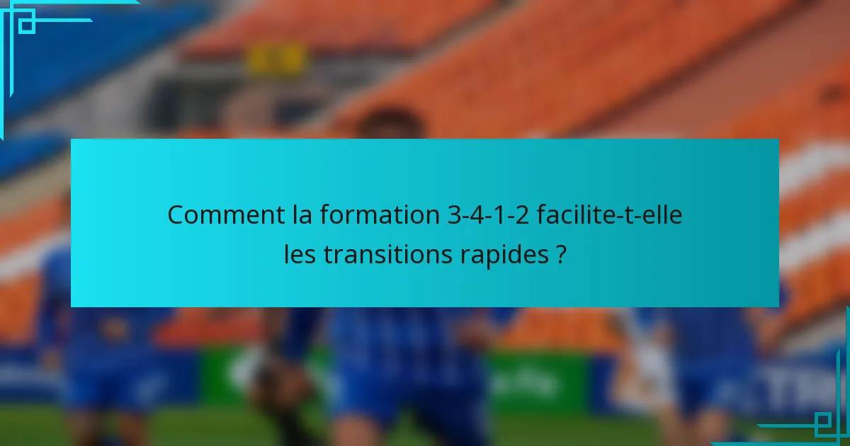 Comment la formation 3-4-1-2 facilite-t-elle les transitions rapides ?
