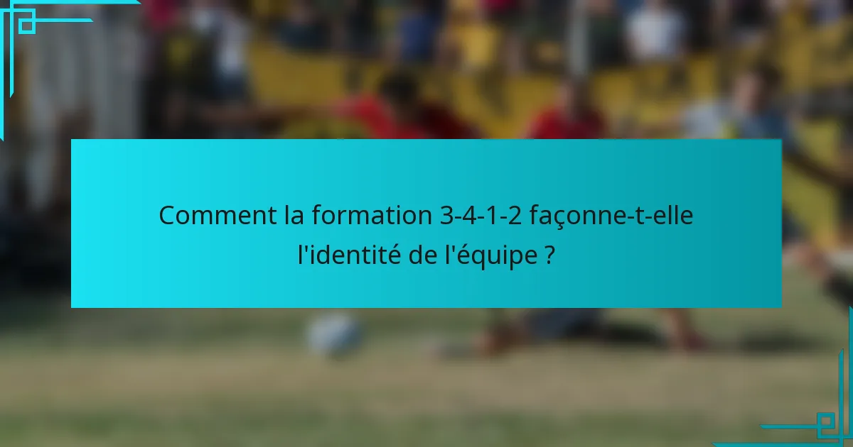 Comment la formation 3-4-1-2 façonne-t-elle l'identité de l'équipe ?