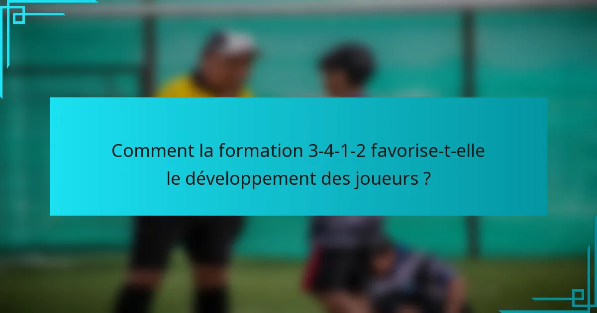 Comment la formation 3-4-1-2 favorise-t-elle le développement des joueurs ?