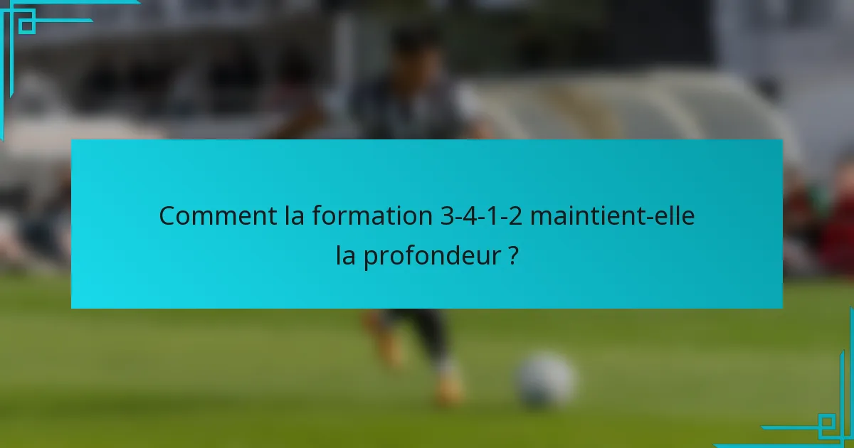 Comment la formation 3-4-1-2 maintient-elle la profondeur ?