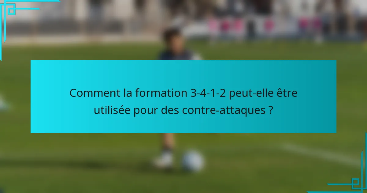 Comment la formation 3-4-1-2 peut-elle être utilisée pour des contre-attaques ?