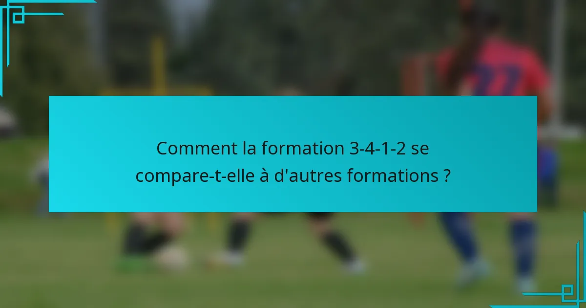 Comment la formation 3-4-1-2 se compare-t-elle à d'autres formations ?