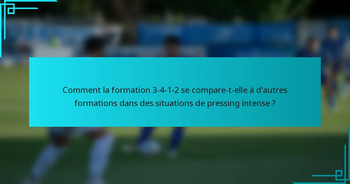 Comment la formation 3-4-1-2 se compare-t-elle à d'autres formations dans des situations de pressing intense ?