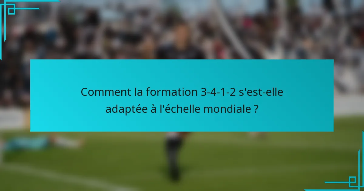 Comment la formation 3-4-1-2 s'est-elle adaptée à l'échelle mondiale ?