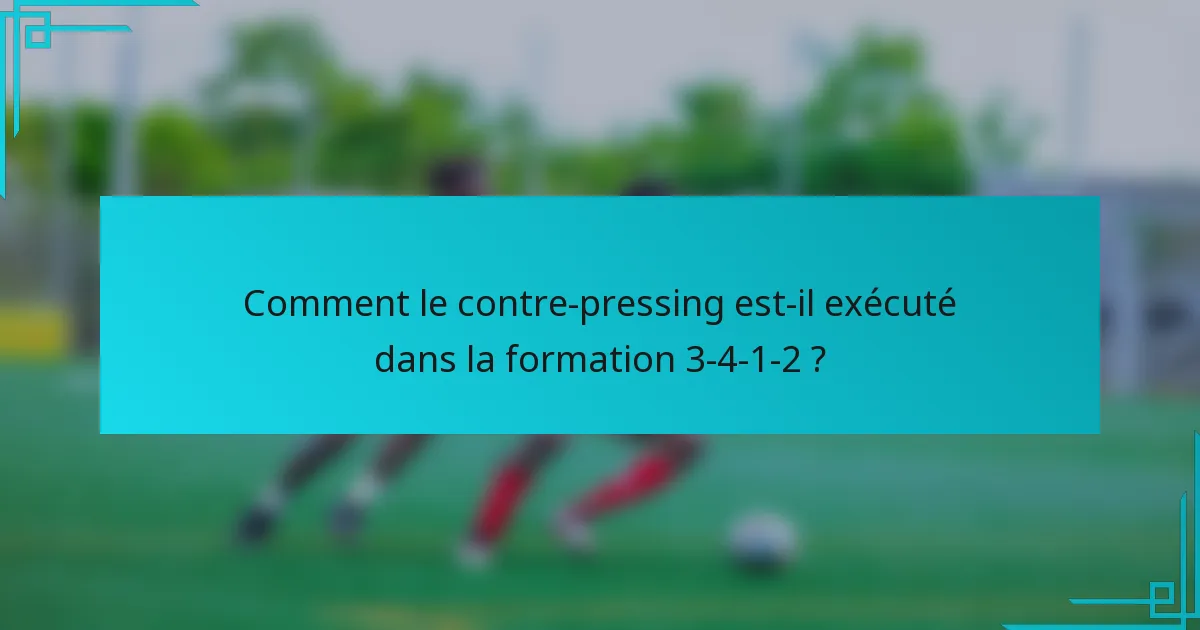 Comment le contre-pressing est-il exécuté dans la formation 3-4-1-2 ?