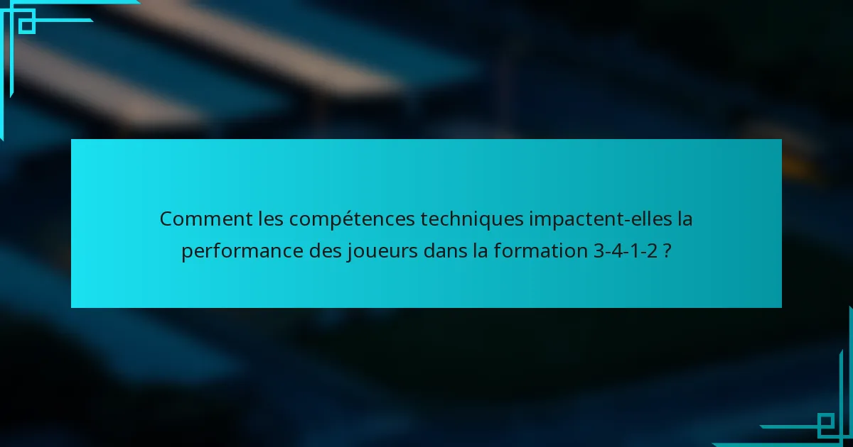 Comment les compétences techniques impactent-elles la performance des joueurs dans la formation 3-4-1-2 ?