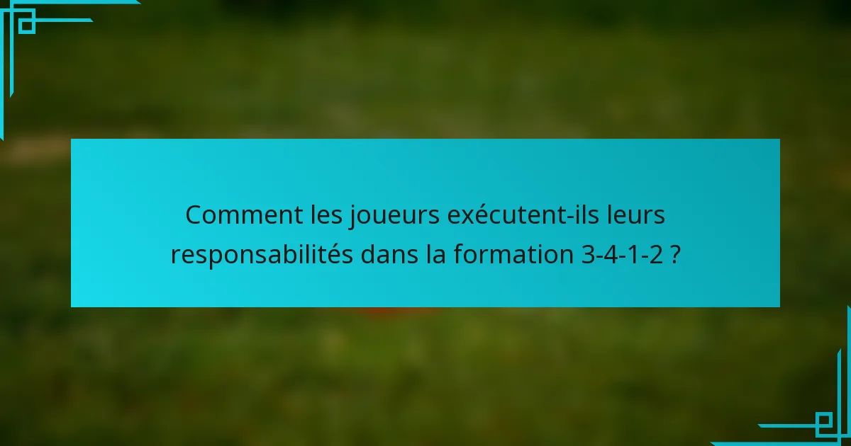 Comment les joueurs exécutent-ils leurs responsabilités dans la formation 3-4-1-2 ?