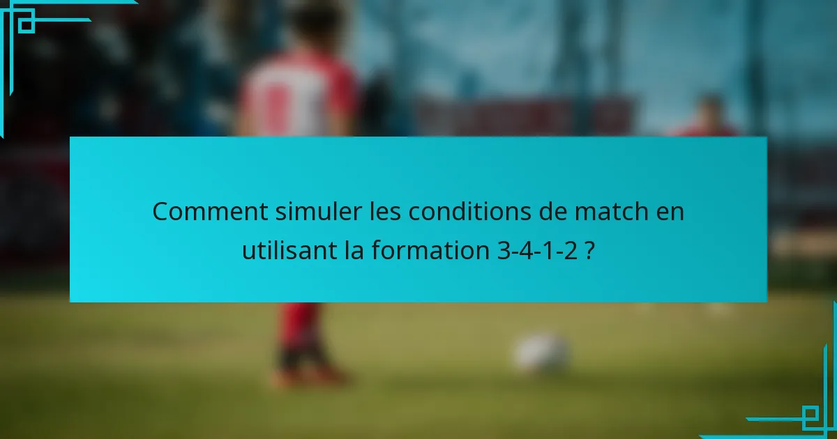 Comment simuler les conditions de match en utilisant la formation 3-4-1-2 ?