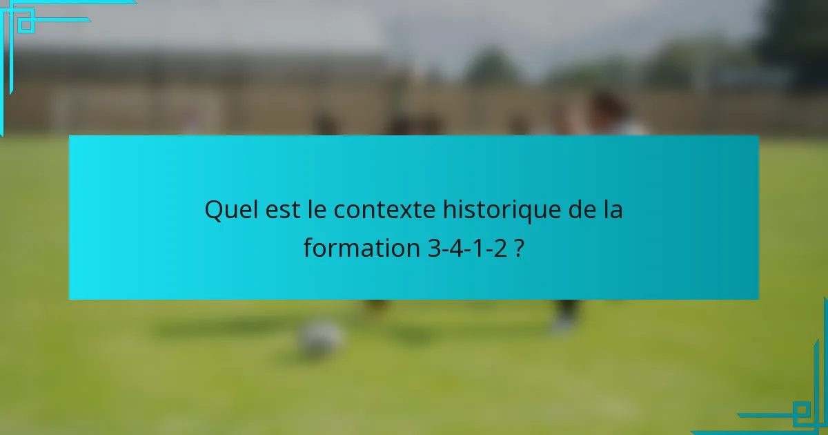 Quel est le contexte historique de la formation 3-4-1-2 ?