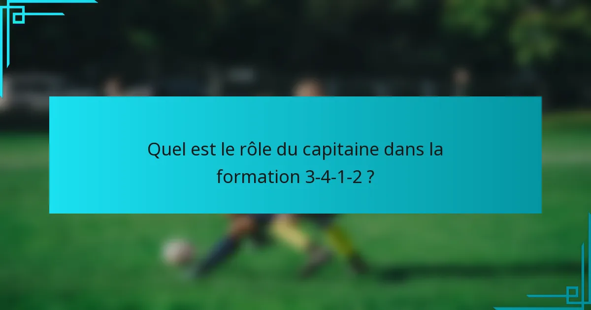 Quel est le rôle du capitaine dans la formation 3-4-1-2 ?