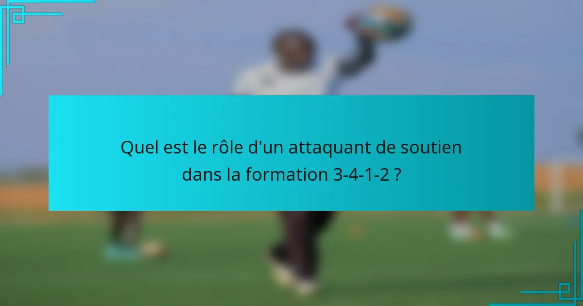 Quel est le rôle d'un attaquant de soutien dans la formation 3-4-1-2 ?
