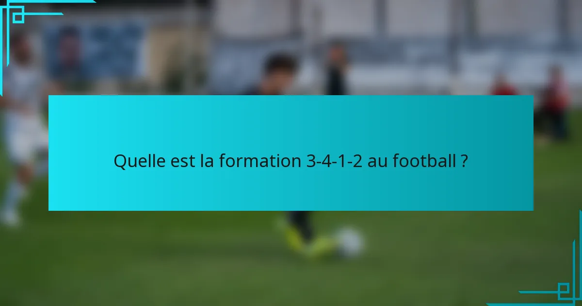 Quelle est la formation 3-4-1-2 au football ?