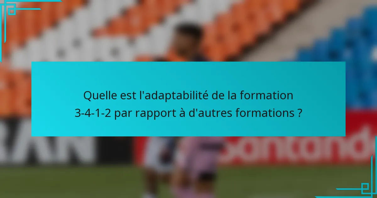 Quelle est l'adaptabilité de la formation 3-4-1-2 par rapport à d'autres formations ?
