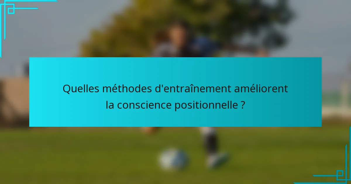Quelles méthodes d'entraînement améliorent la conscience positionnelle ?