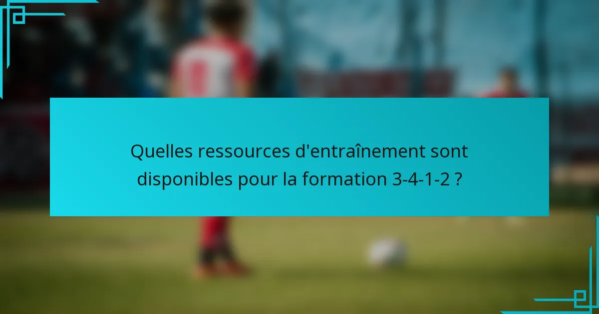 Quelles ressources d'entraînement sont disponibles pour la formation 3-4-1-2 ?