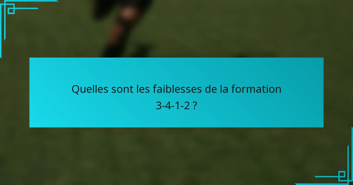 Quelles sont les faiblesses de la formation 3-4-1-2 ?