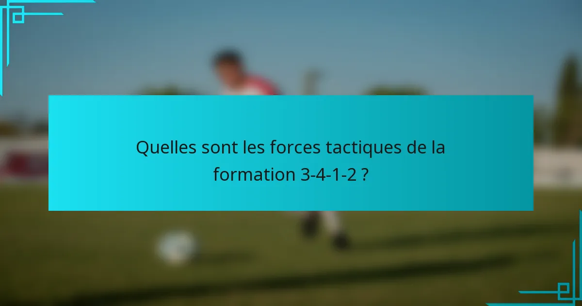 Quelles sont les forces tactiques de la formation 3-4-1-2 ?