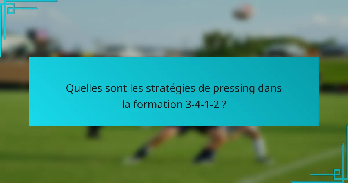 Quelles sont les stratégies de pressing dans la formation 3-4-1-2 ?