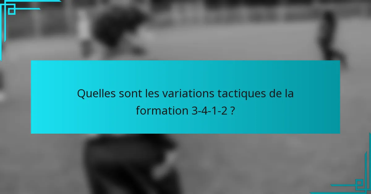Quelles sont les variations tactiques de la formation 3-4-1-2 ?