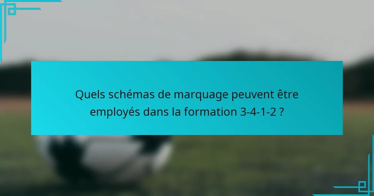 Quels schémas de marquage peuvent être employés dans la formation 3-4-1-2 ?