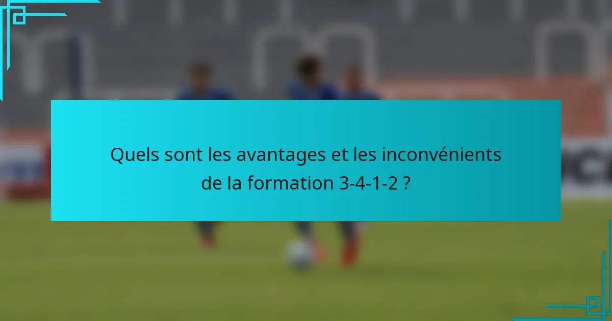 Quels sont les avantages et les inconvénients de la formation 3-4-1-2 ?