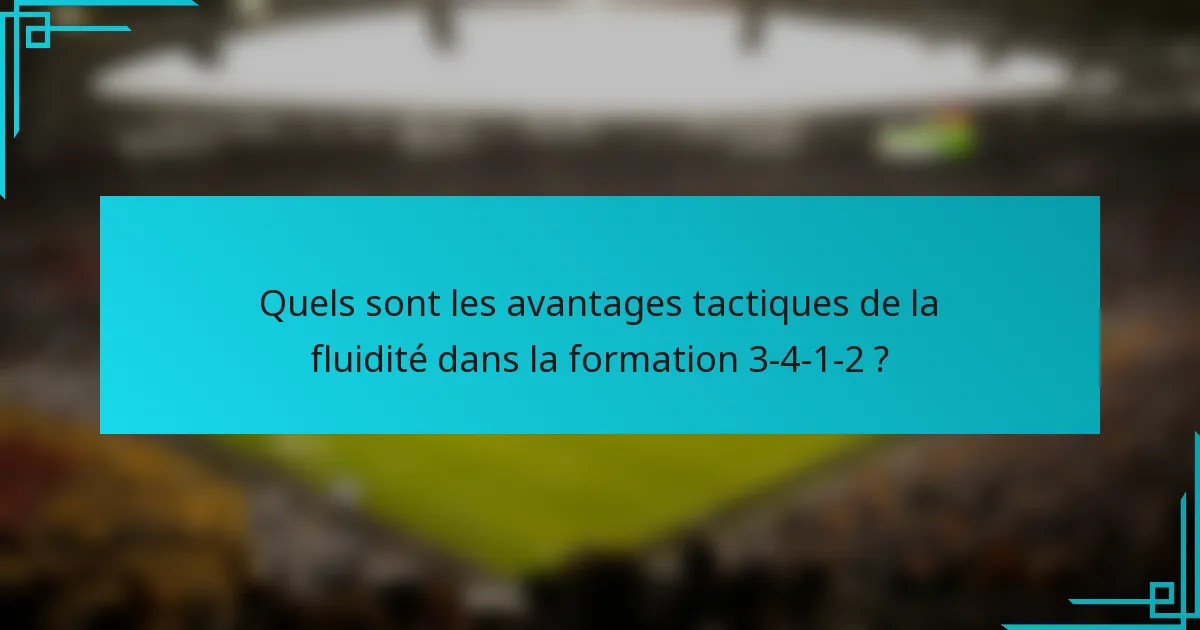 Quels sont les avantages tactiques de la fluidité dans la formation 3-4-1-2 ?