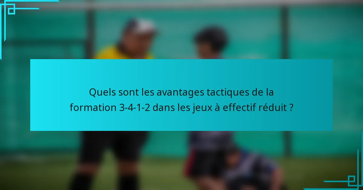 Quels sont les avantages tactiques de la formation 3-4-1-2 dans les jeux à effectif réduit ?