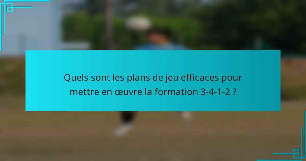 Quels sont les plans de jeu efficaces pour mettre en œuvre la formation 3-4-1-2 ?