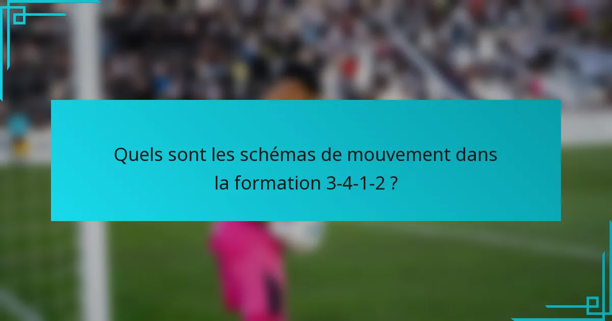 Quels sont les schémas de mouvement dans la formation 3-4-1-2 ?