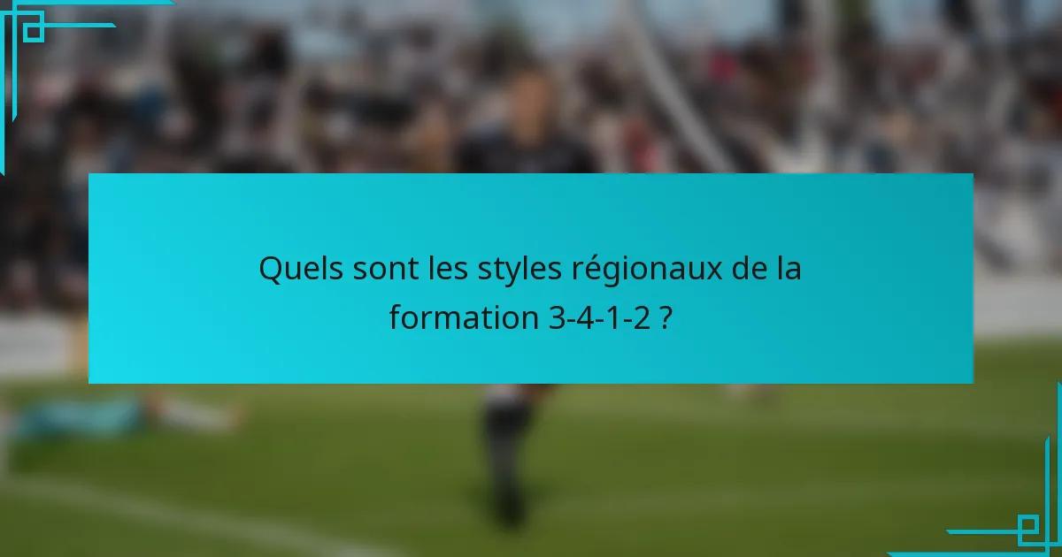 Quels sont les styles régionaux de la formation 3-4-1-2 ?