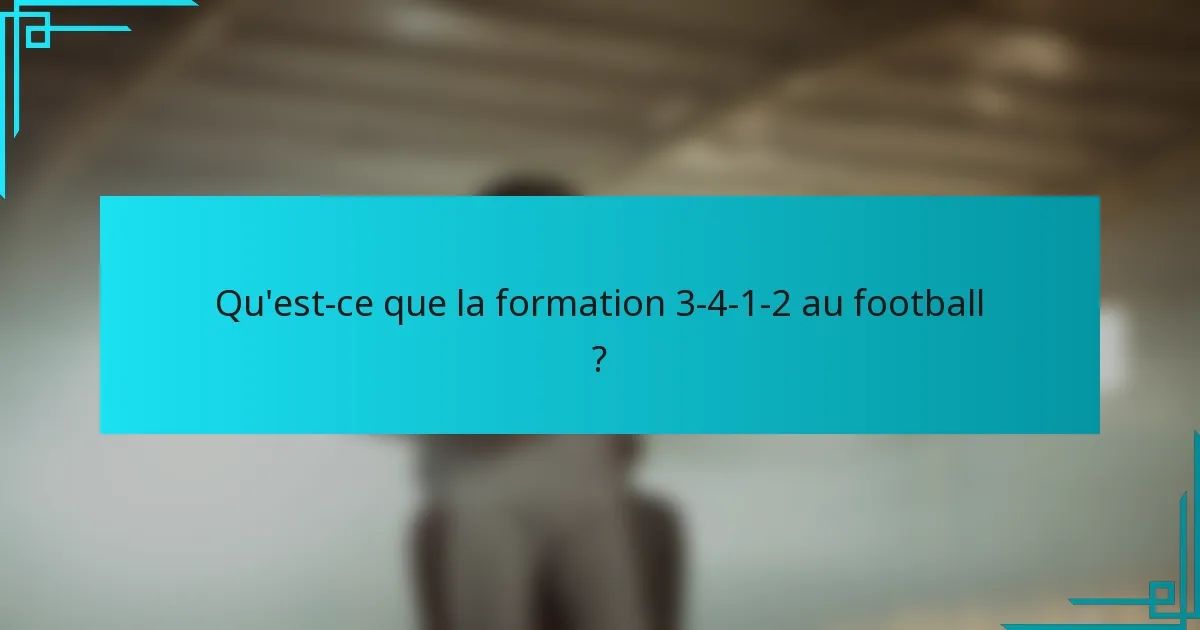 Qu'est-ce que la formation 3-4-1-2 au football ?