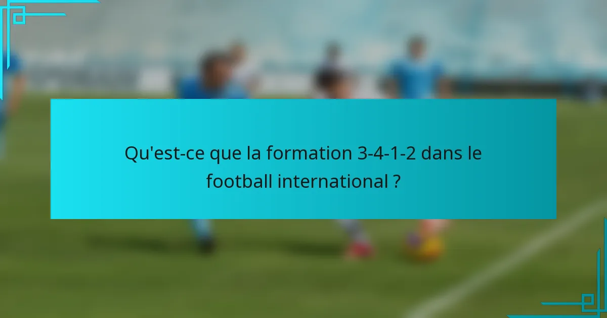 Qu'est-ce que la formation 3-4-1-2 dans le football international ?