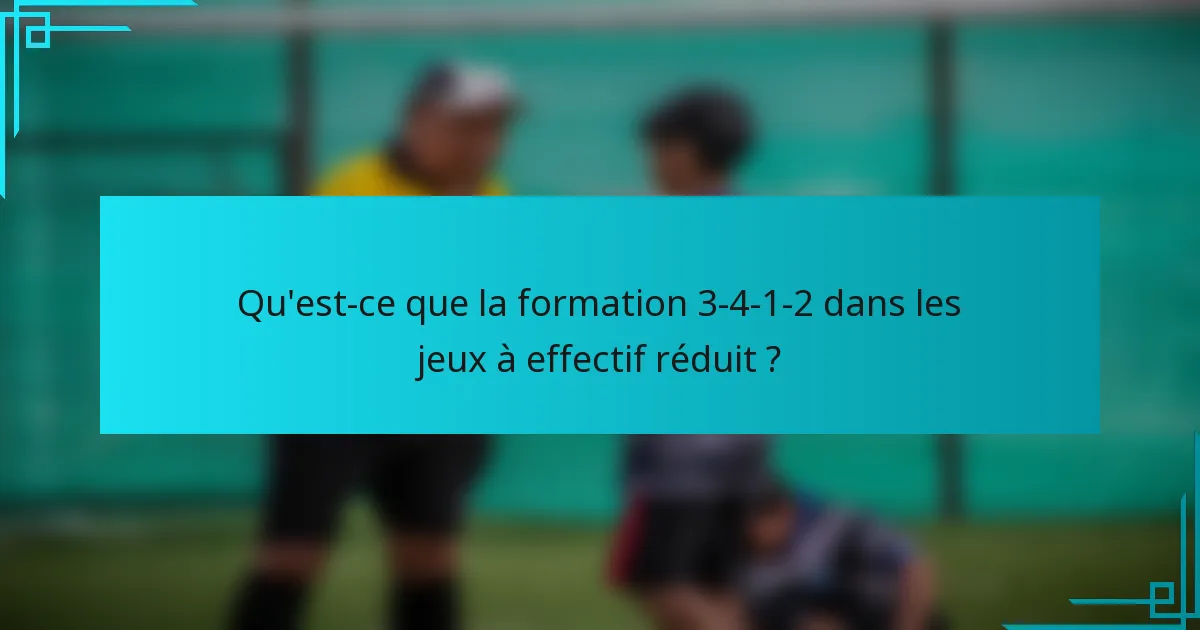 Qu'est-ce que la formation 3-4-1-2 dans les jeux à effectif réduit ?