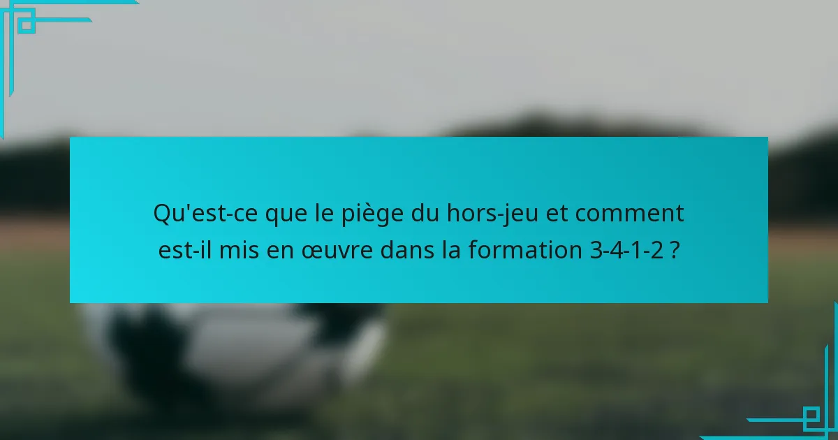 Qu'est-ce que le piège du hors-jeu et comment est-il mis en œuvre dans la formation 3-4-1-2 ?